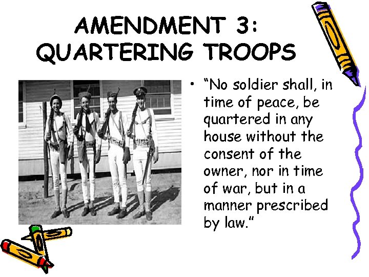 AMENDMENT 3: QUARTERING TROOPS • “No soldier shall, in time of peace, be quartered