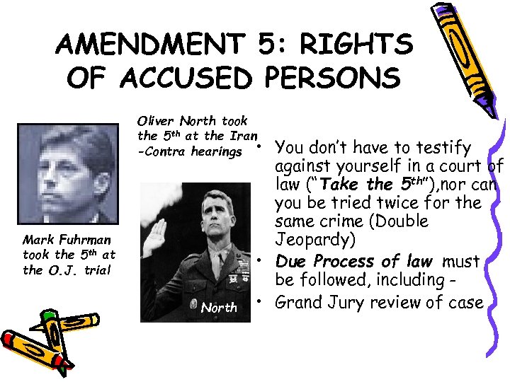 AMENDMENT 5: RIGHTS OF ACCUSED PERSONS Oliver North took the 5 th at the