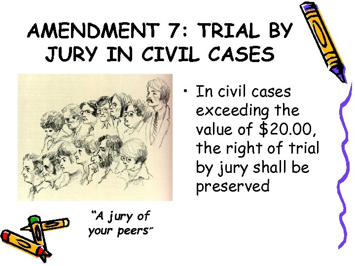 AMENDMENT 7: TRIAL BY JURY IN CIVIL CASES • In civil cases exceeding the