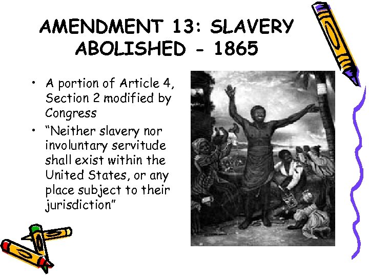 AMENDMENT 13: SLAVERY ABOLISHED - 1865 • A portion of Article 4, Section 2