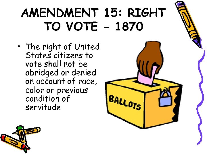 AMENDMENT 15: RIGHT TO VOTE - 1870 • The right of United States citizens