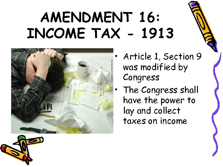 AMENDMENT 16: INCOME TAX - 1913 • Article 1, Section 9 was modified by