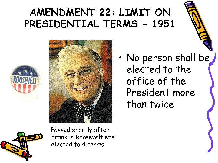 AMENDMENT 22: LIMIT ON PRESIDENTIAL TERMS - 1951 • No person shall be elected