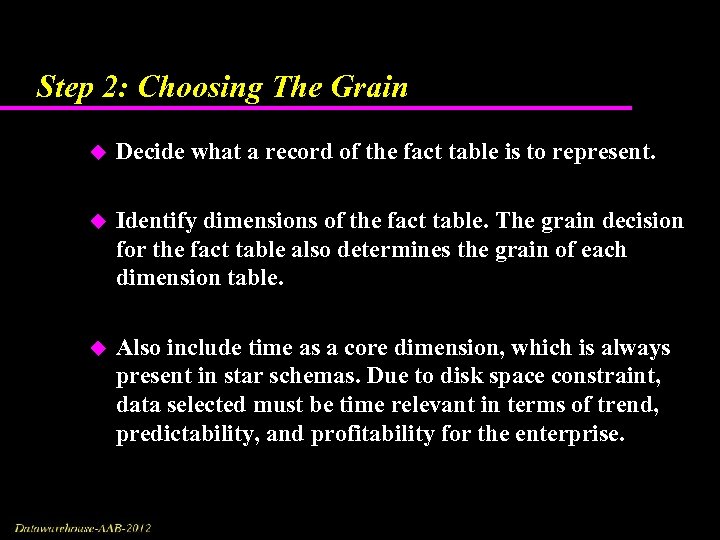 Step 2: Choosing The Grain u Decide what a record of the fact table