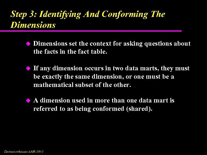 Step 3: Identifying And Conforming The Dimensions u Dimensions set the context for asking