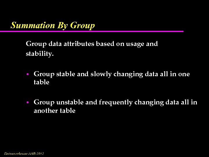 Summation By Group data attributes based on usage and stability. • Group stable and
