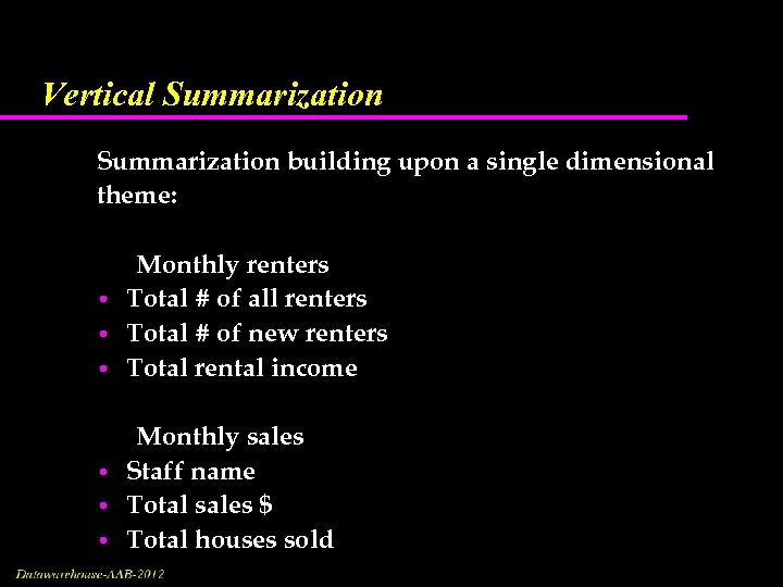 Vertical Summarization building upon a single dimensional theme: • • • Monthly renters Total