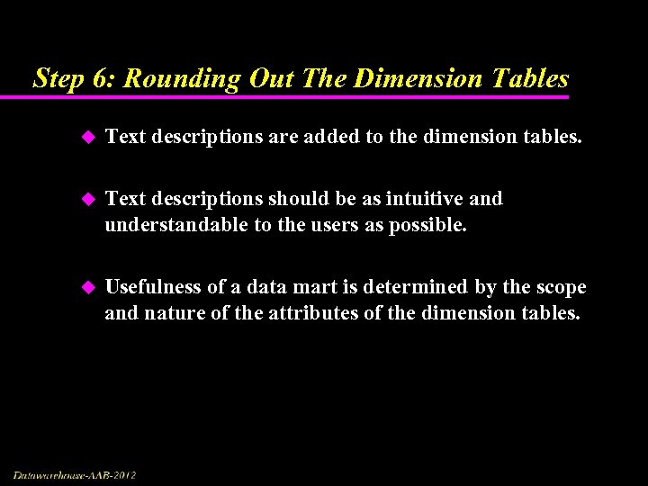 Step 6: Rounding Out The Dimension Tables u Text descriptions are added to the