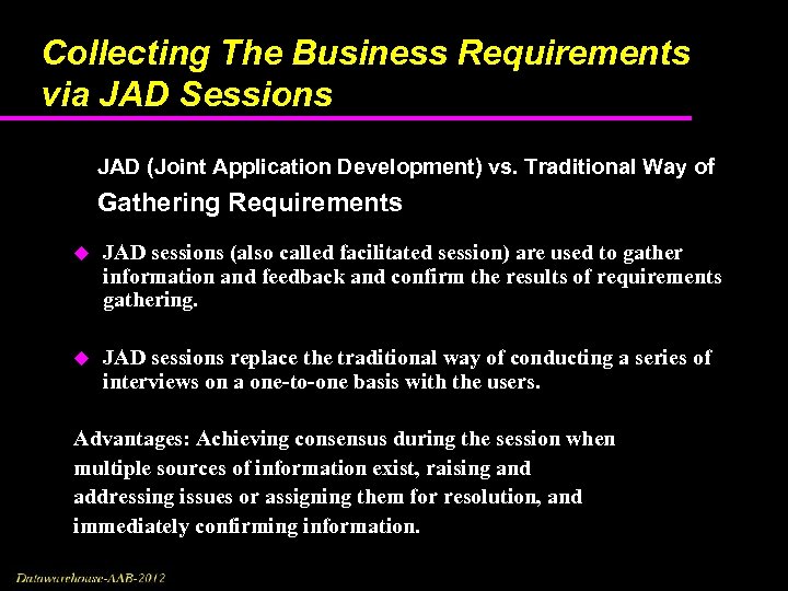 Collecting The Business Requirements via JAD Sessions JAD (Joint Application Development) vs. Traditional Way