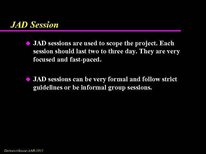 JAD Session u JAD sessions are used to scope the project. Each session should