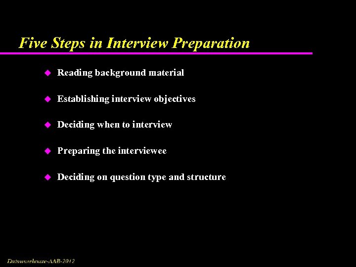 Five Steps in Interview Preparation u Reading background material u Establishing interview objectives u