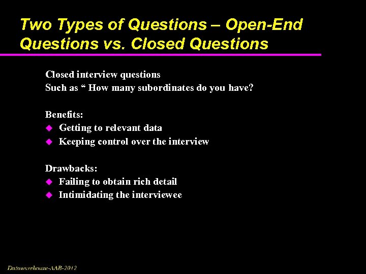 Two Types of Questions – Open-End Questions vs. Closed Questions Closed interview questions Such