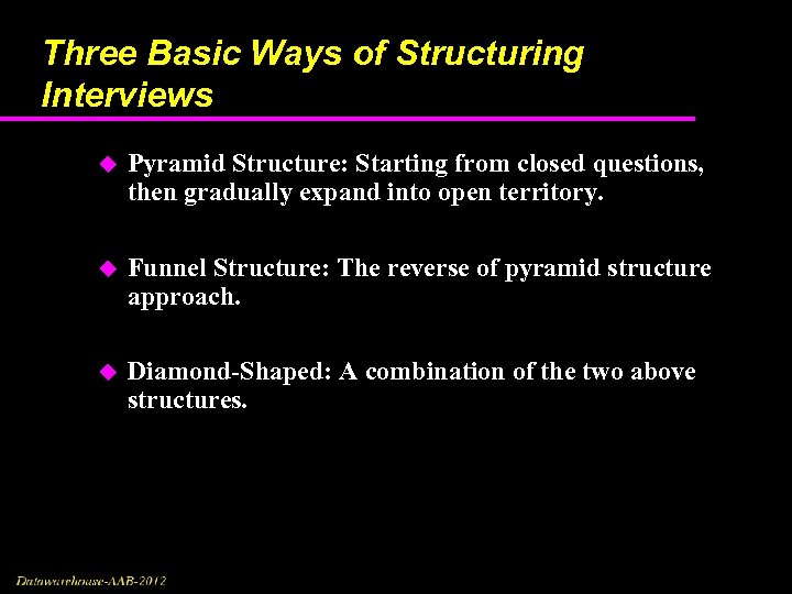 Three Basic Ways of Structuring Interviews u Pyramid Structure: Starting from closed questions, then