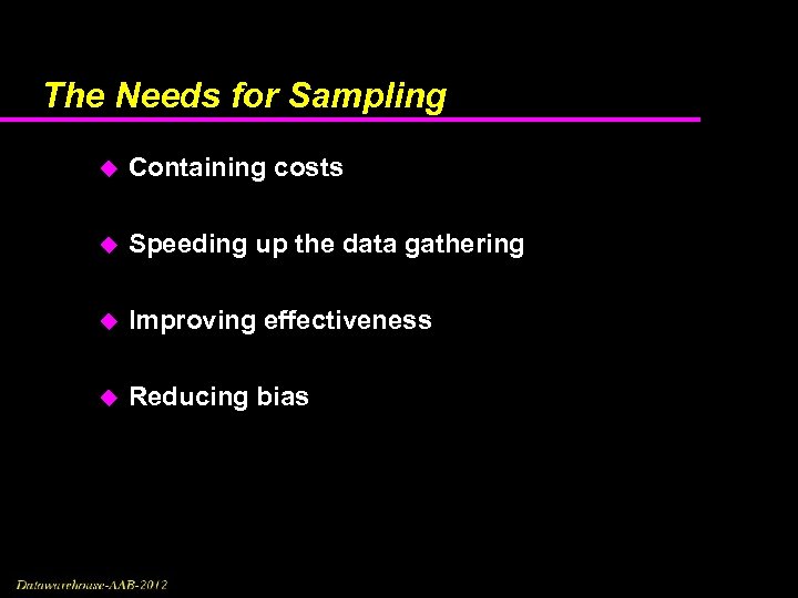 The Needs for Sampling u Containing costs u Speeding up the data gathering u