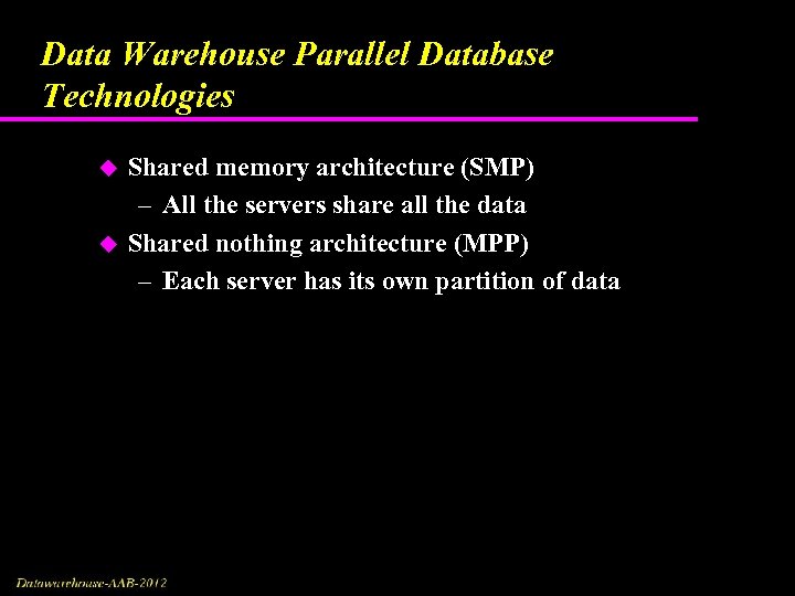 Data Warehouse Parallel Database Technologies u u Shared memory architecture (SMP) – All the