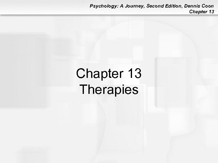 Psychology: A Journey, Second Edition, Dennis Coon Chapter 13 Therapies 