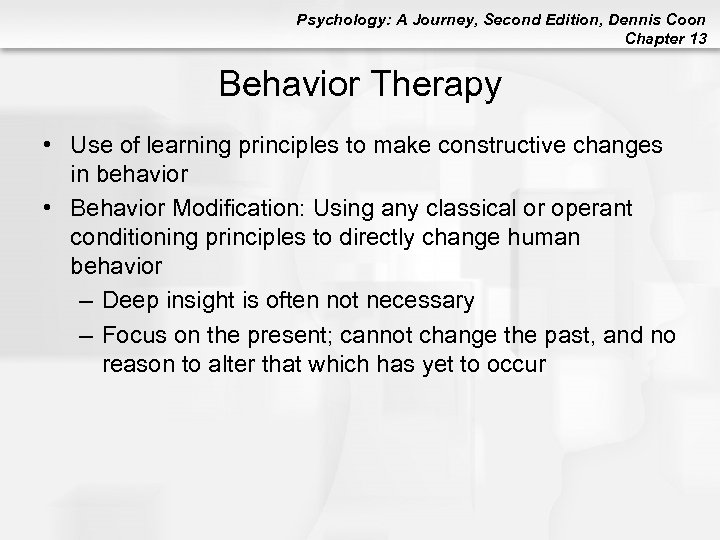 Psychology: A Journey, Second Edition, Dennis Coon Chapter 13 Behavior Therapy • Use of