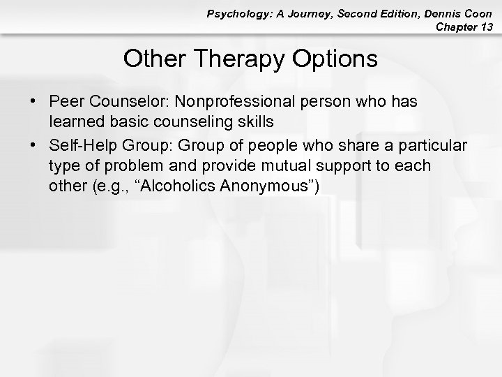 Psychology: A Journey, Second Edition, Dennis Coon Chapter 13 Other Therapy Options • Peer