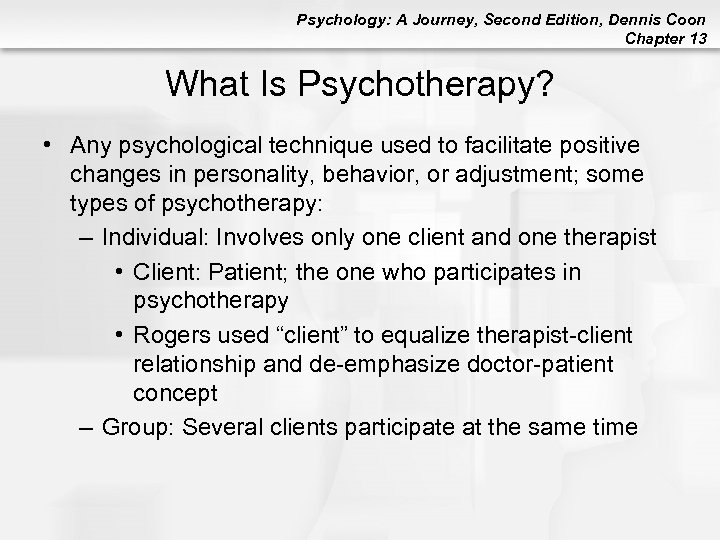 Psychology: A Journey, Second Edition, Dennis Coon Chapter 13 What Is Psychotherapy? • Any