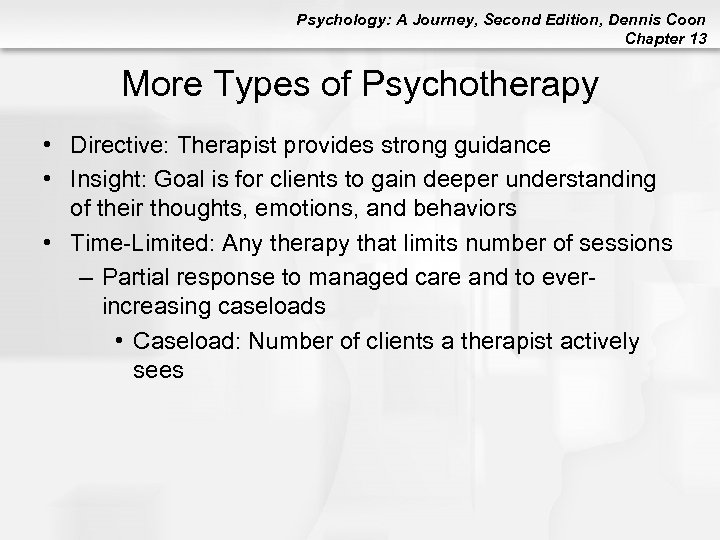 Psychology: A Journey, Second Edition, Dennis Coon Chapter 13 More Types of Psychotherapy •