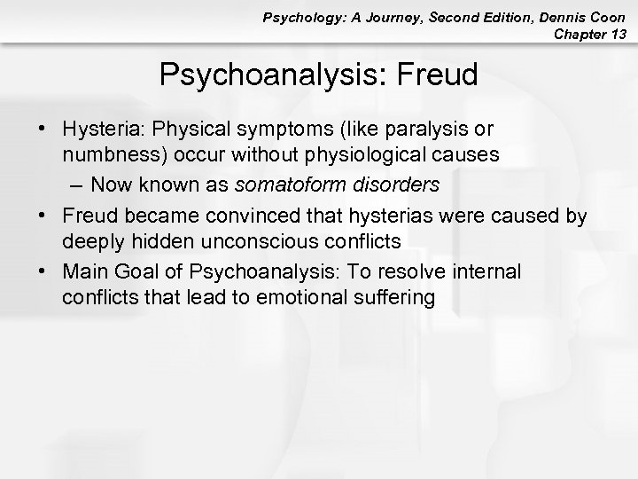 Psychology: A Journey, Second Edition, Dennis Coon Chapter 13 Psychoanalysis: Freud • Hysteria: Physical