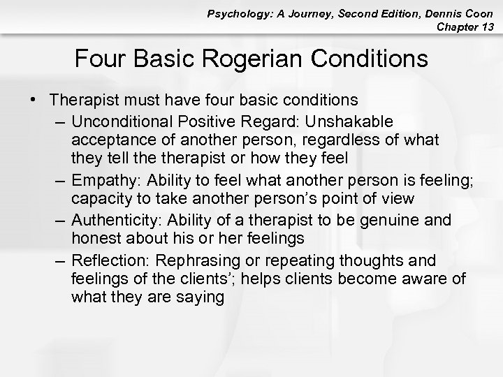 Psychology: A Journey, Second Edition, Dennis Coon Chapter 13 Four Basic Rogerian Conditions •