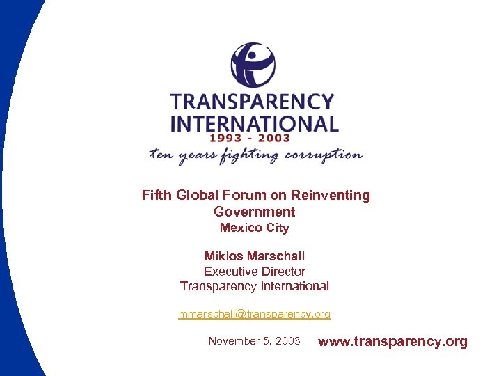 Fifth Global Forum on Reinventing Government Mexico City Miklos Marschall Executive Director Transparency International