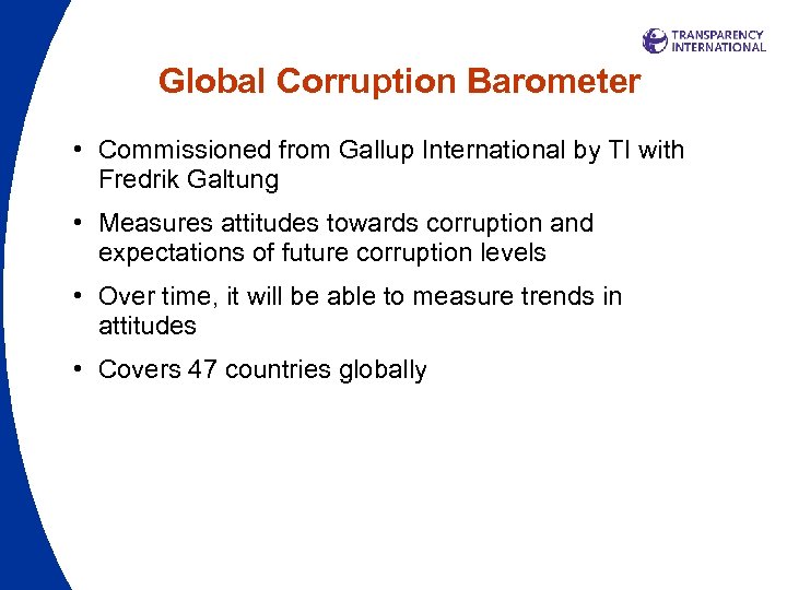 Global Corruption Barometer • Commissioned from Gallup International by TI with Fredrik Galtung •