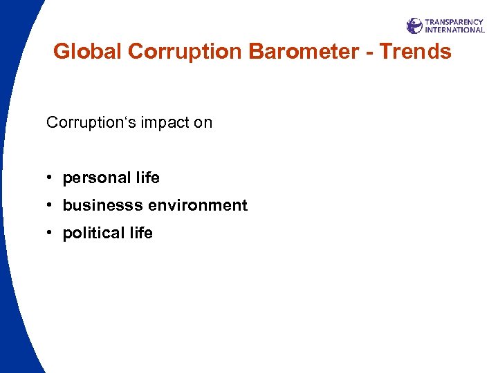 Global Corruption Barometer - Trends Corruption‘s impact on • personal life • businesss environment