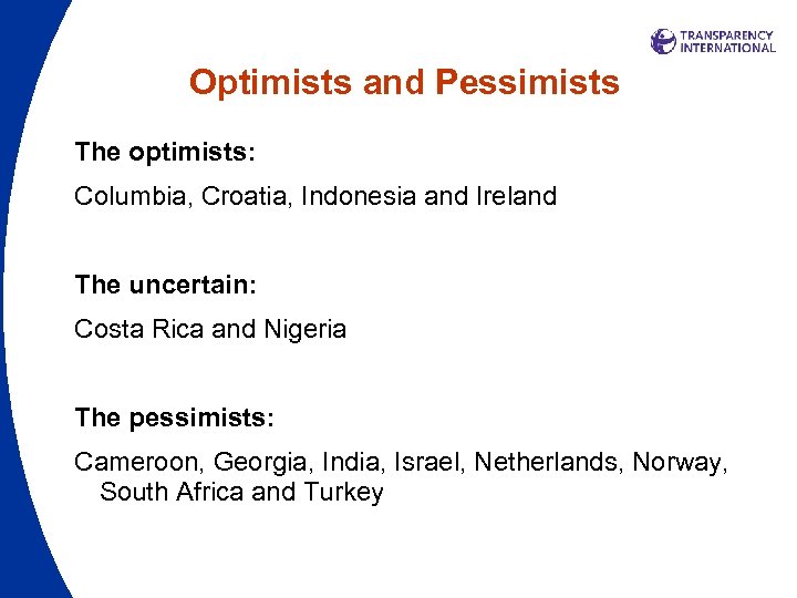 Optimists and Pessimists The optimists: Columbia, Croatia, Indonesia and Ireland The uncertain: Costa Rica