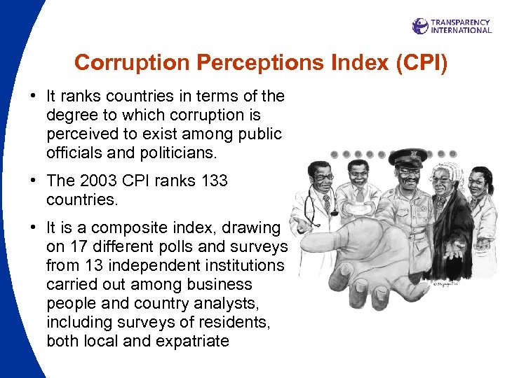 Corruption Perceptions Index (CPI) • It ranks countries in terms of the degree to