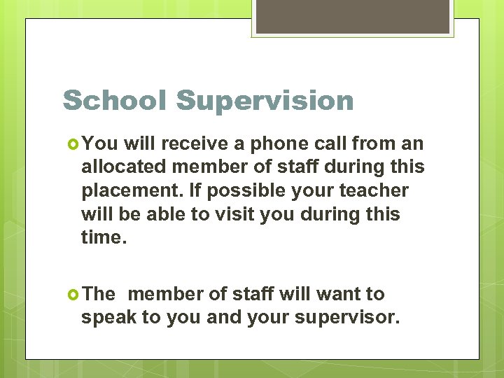 School Supervision You will receive a phone call from an allocated member of staff