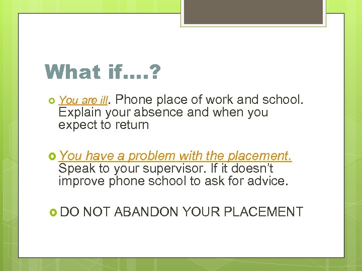 What if…. ? You are ill. Phone place of work and school. Explain your