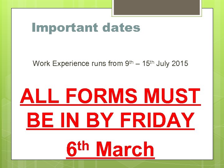 Important dates Work Experience runs from 9 th – 15 th July 2015 ALL