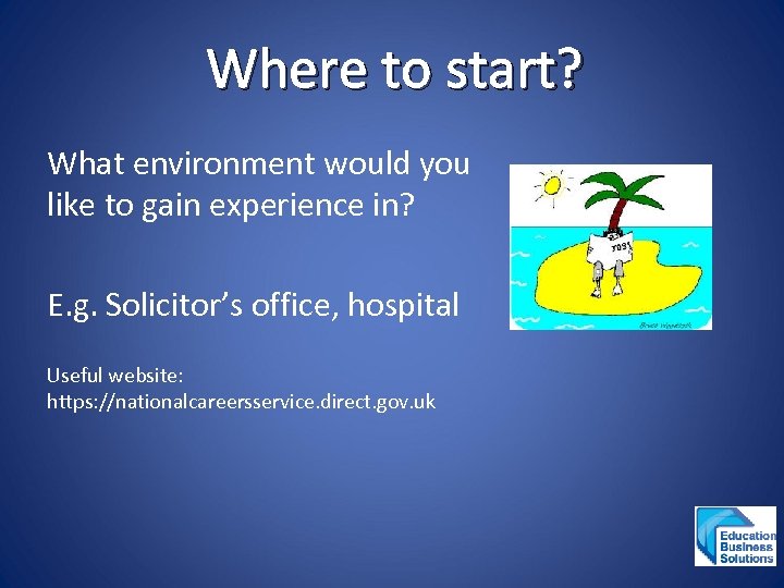 Where to start? What environment would you like to gain experience in? E. g.