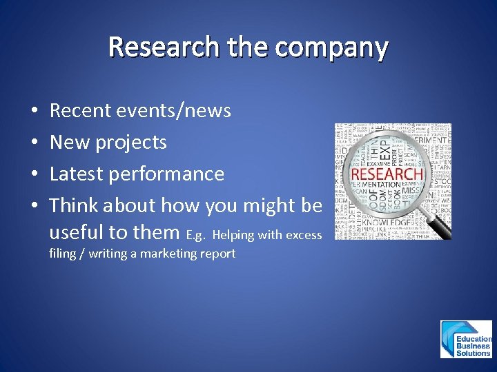 Research the company • • Recent events/news New projects Latest performance Think about how