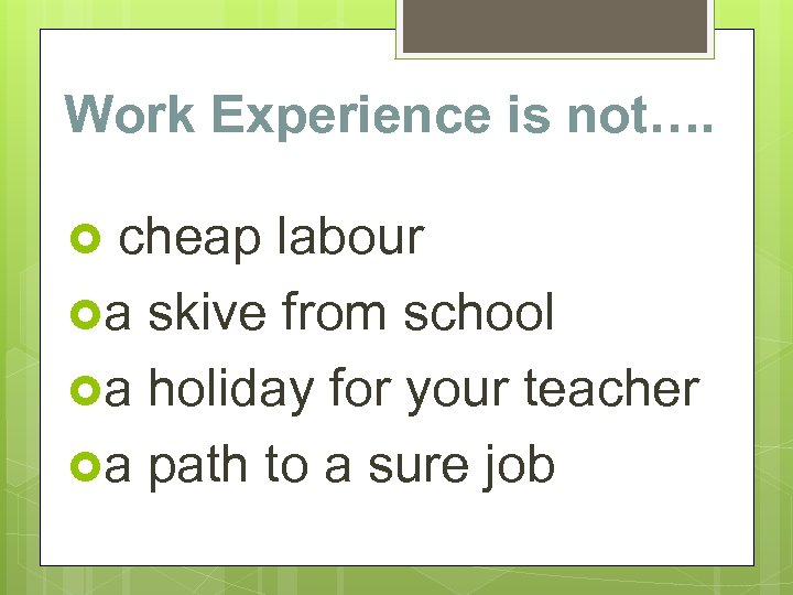 Work Experience is not…. cheap labour a skive from school a holiday for your