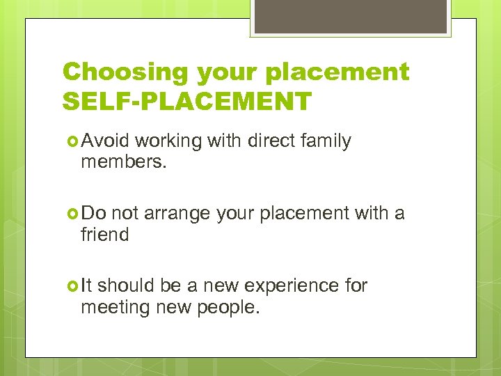 Choosing your placement SELF-PLACEMENT Avoid working with direct family members. Do not arrange your