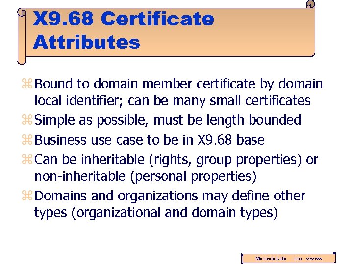 X 9. 68 Certificate Attributes z Bound to domain member certificate by domain local