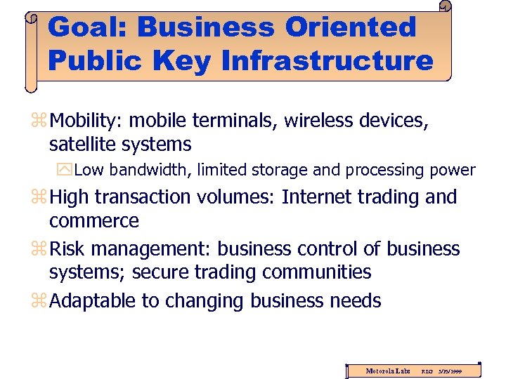 Goal: Business Oriented Public Key Infrastructure z Mobility: mobile terminals, wireless devices, satellite systems