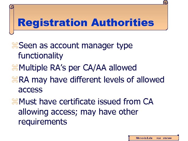 Registration Authorities z. Seen as account manager type functionality z. Multiple RA’s per CA/AA