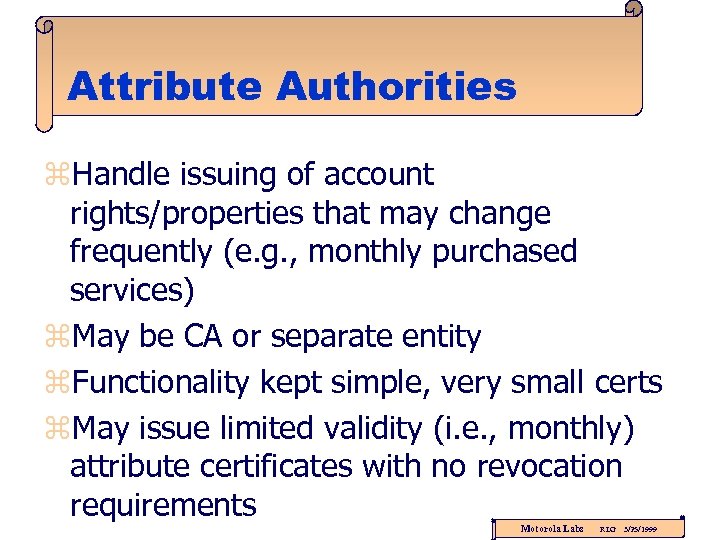 Attribute Authorities z. Handle issuing of account rights/properties that may change frequently (e. g.