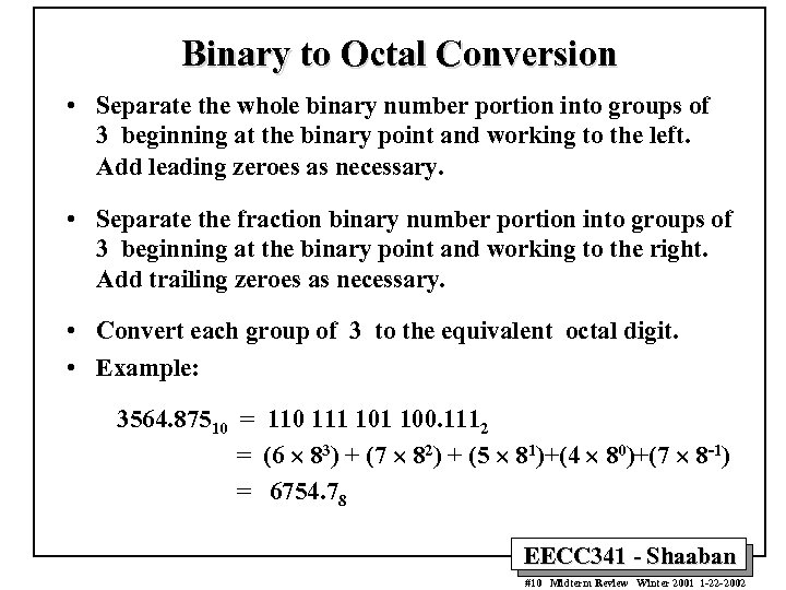 Binary to Octal Conversion • Separate the whole binary number portion into groups of