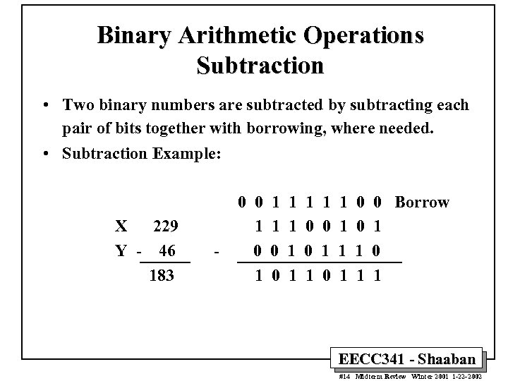 Binary Arithmetic Operations Subtraction • Two binary numbers are subtracted by subtracting each pair