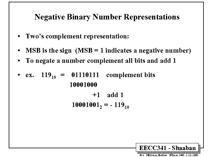 Negative Binary Number Representations • Two’s complement representation: • MSB is the sign (MSB