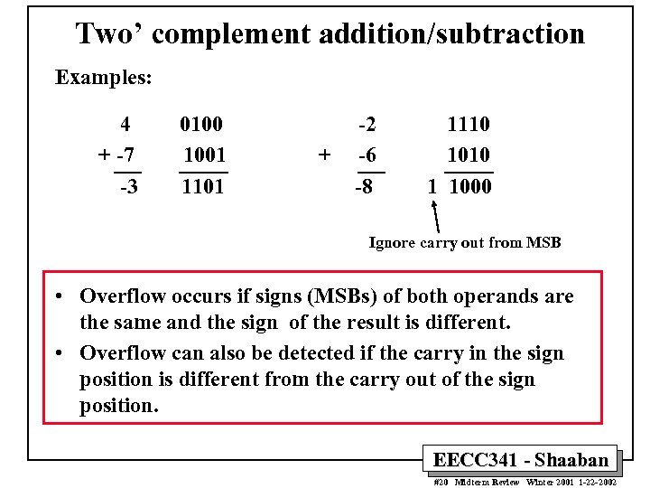 Two’ complement addition/subtraction Examples: 4 + -7 -3 0100 1001 1101 + -2 -6