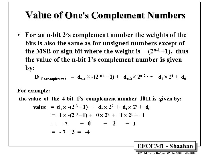 Value of One's Complement Numbers • For an n-bit 2’s complement number the weights