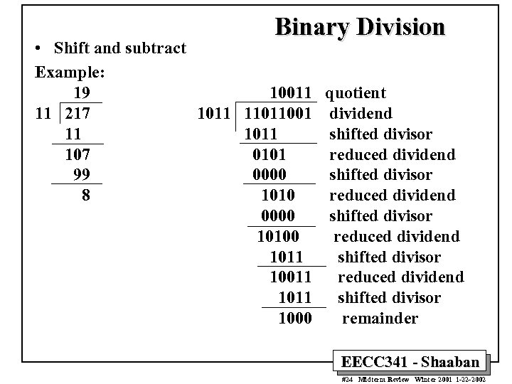 Binary Division • Shift and subtract Example: 19 10011 11 217 1011 11011001 11