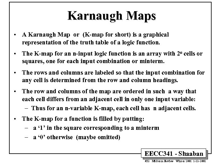 Karnaugh Maps • A Karnaugh Map or (K-map for short) is a graphical representation