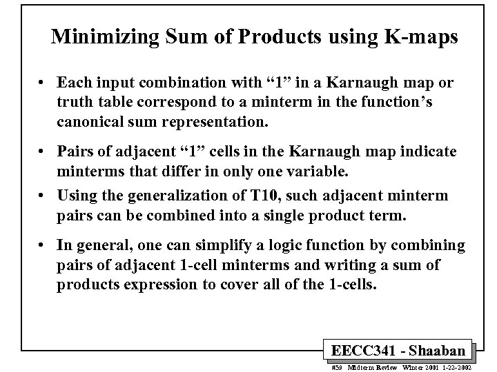 Minimizing Sum of Products using K-maps • Each input combination with “ 1” in